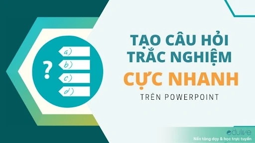 Hướng dẫn cách làm câu hỏi trắc nghiệm trên powerpoint cho giáo viên và học sinh